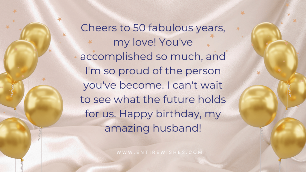 Cheers to 50 fabulous years, my love! You've accomplished so much, and I'm so proud of the person you've become. I can't wait to see what the future holds for us. Happy birthday, my amazing husband!